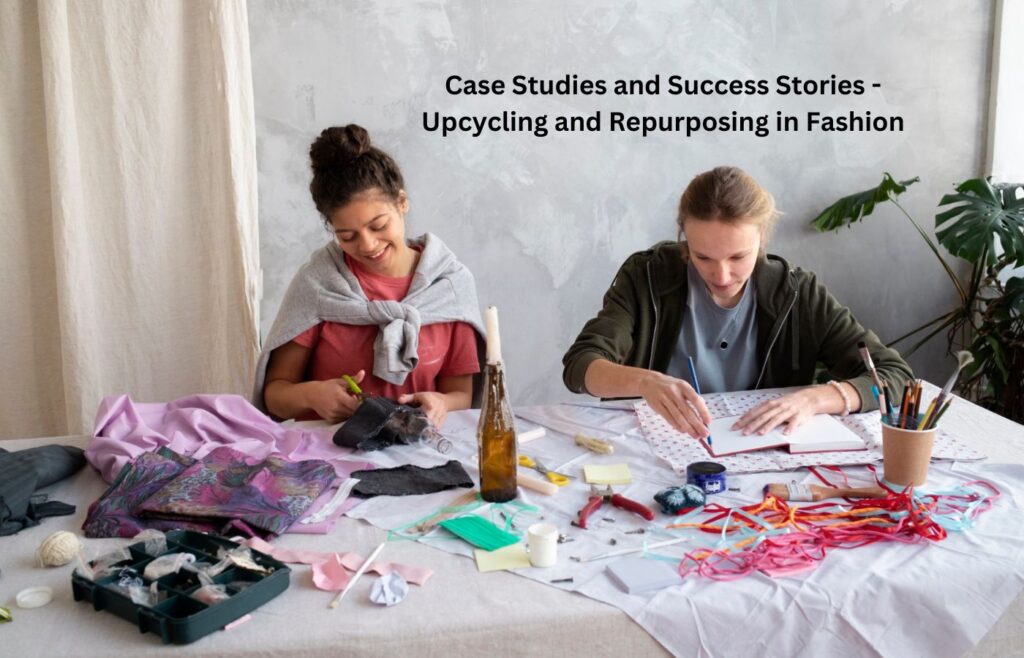 Case Studies and Success Stories - Upcycling and Repurposing in Fashion