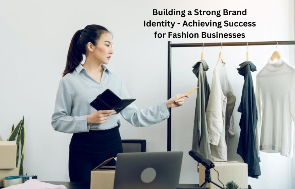 Building a Strong Brand Identity - Achieving Success for Fashion Businesses