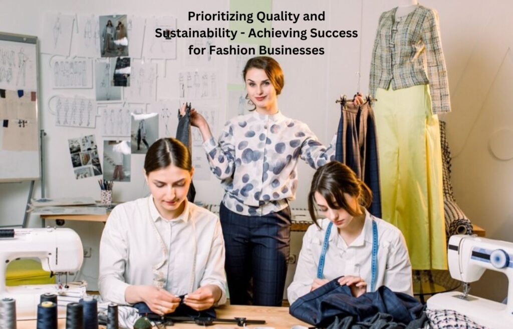 Prioritizing Quality and Sustainability - Achieving Success for Fashion Businesses