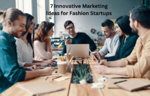 Marketing Ideas for Fashion Startups