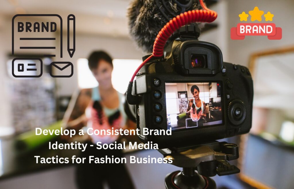 Develop a Consistent Brand Identity - Social Media Tactics for Fashion Business
