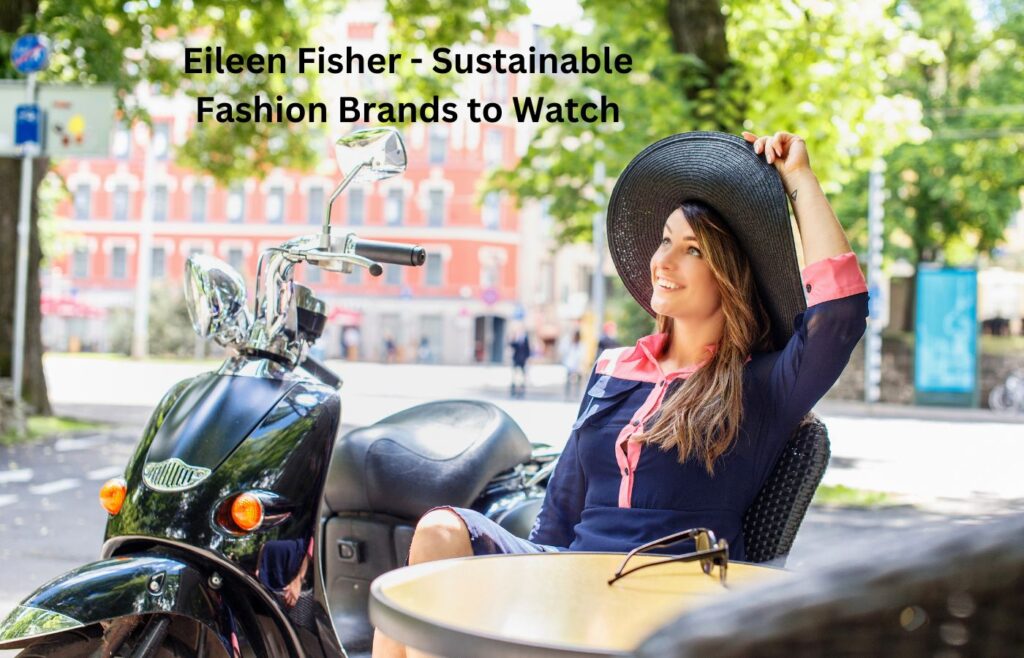 Eileen Fisher - Sustainable Fashion Brands to Watch