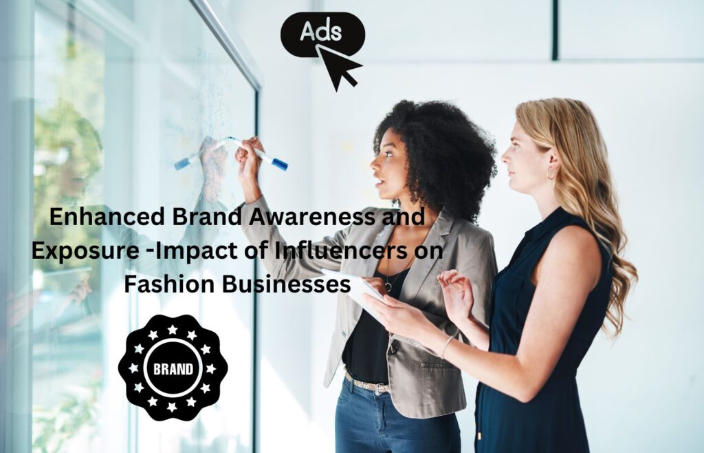 Enhanced Brand Awareness and Exposure -Impact of Influencers on Fashion Businesses