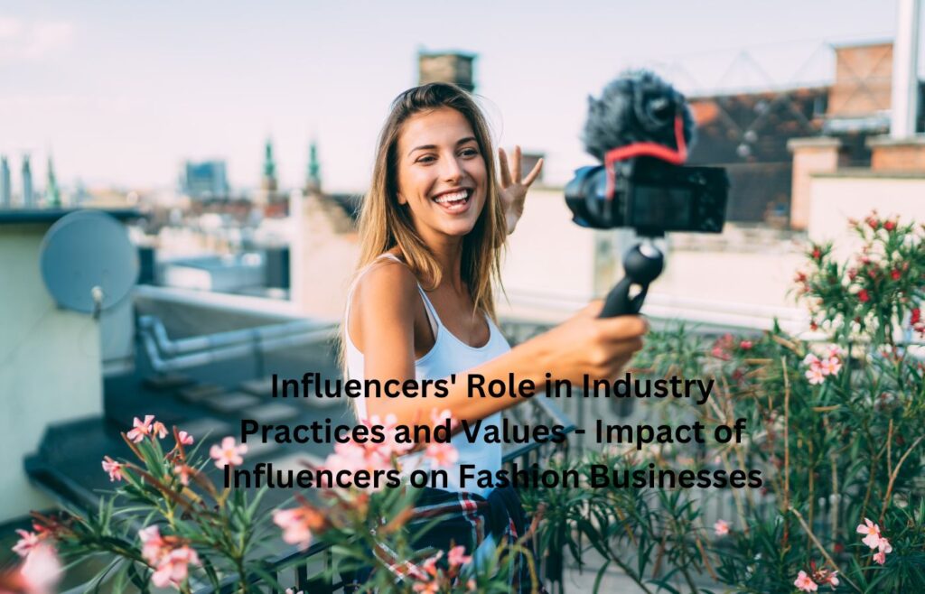 Influencers' Role in Industry Practices and Values - Impact of Influencers on Fashion Businesses