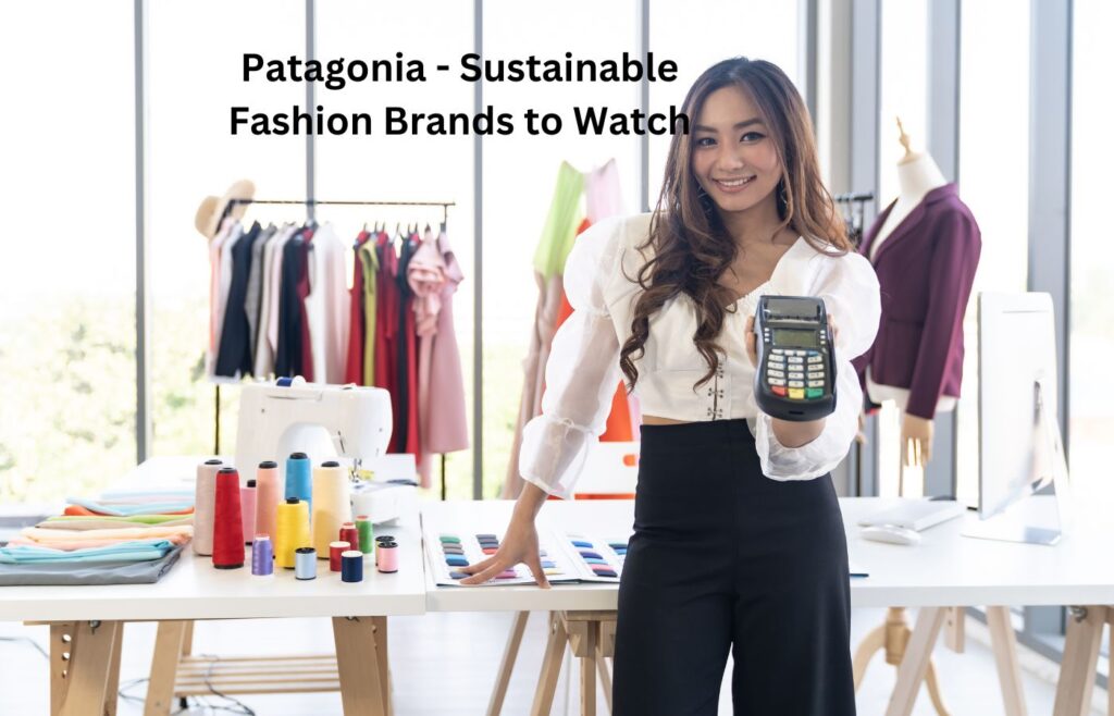 Patagonia - Sustainable Fashion Brands to Watch