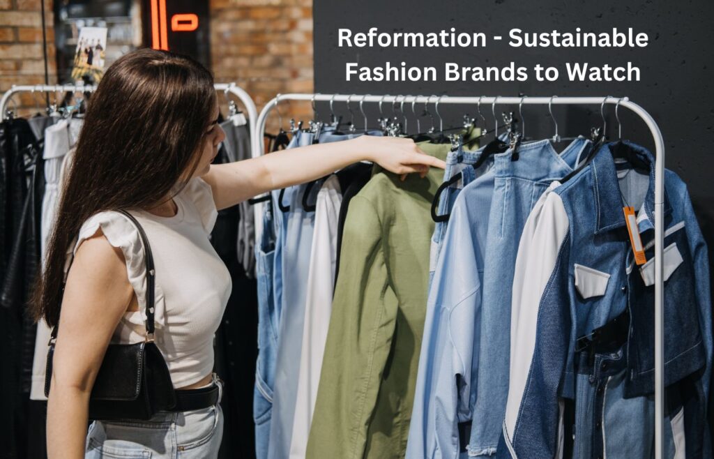 Reformation - Sustainable Fashion Brands to Watch
