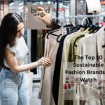 The Top 10 Sustainable Fashion Brands to Watch