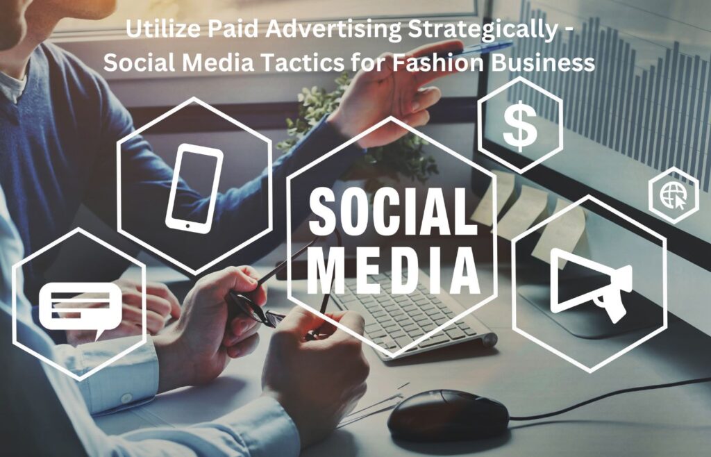 Utilize Paid Advertising Strategically - Social Media Tactics for Fashion Business