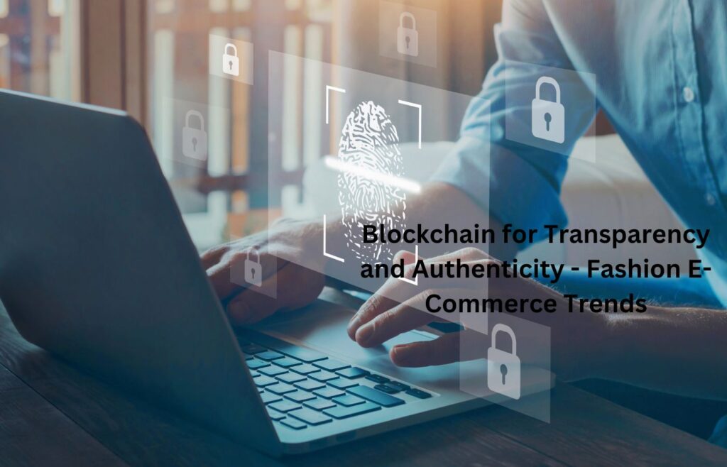 Blockchain for Transparency and Authenticity - Fashion E-Commerce Trends