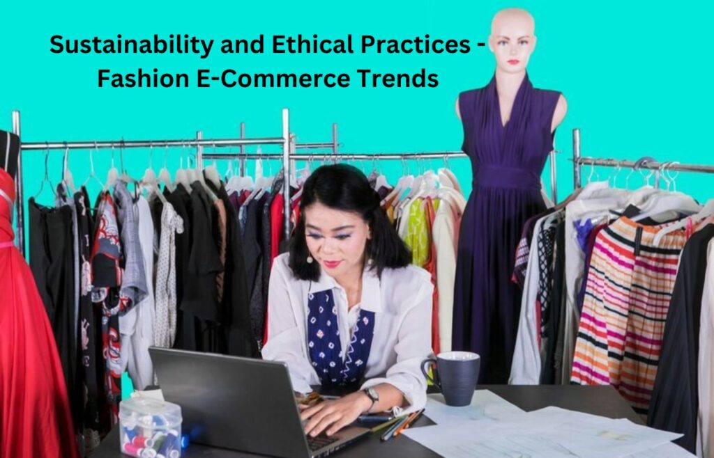 Sustainability and Ethical Practices - Fashion E-Commerce Trends