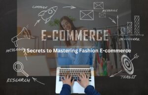 7 Secrets to Mastering Fashion E-commerce