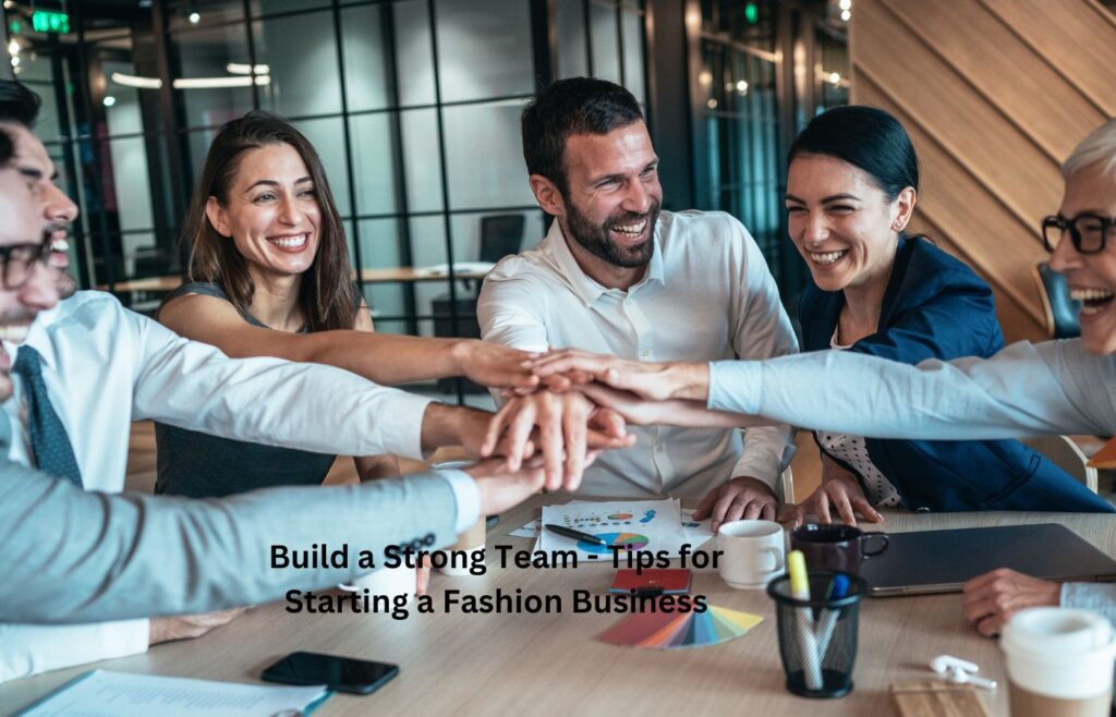 Build a Strong Team - Tips for Starting a Fashion Business