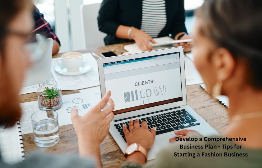 Develop a Comprehensive Business Plan - Tips for Starting a Fashion Business