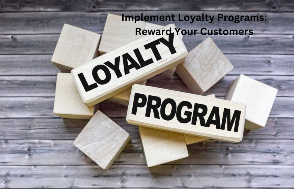 Implement Loyalty Programs Reward Your Customers