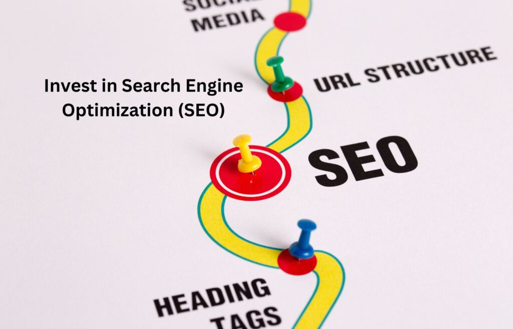 Invest in Search Engine Optimization (SEO) 