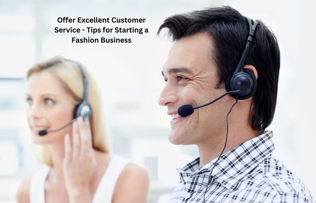 Offer Excellent Customer Service - Tips for Starting a Fashion Business