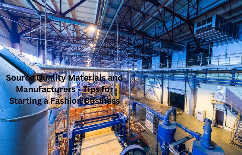 Source Quality Materials and Manufacturers - - Tips for Starting a Fashion Business