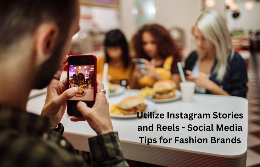 Utilize Instagram Stories and Reels - Social Media Tips for Fashion Brands